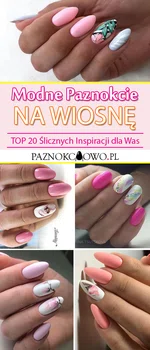 TOP 20 Ślicznych Inspiracji na Wiosenny Manicure