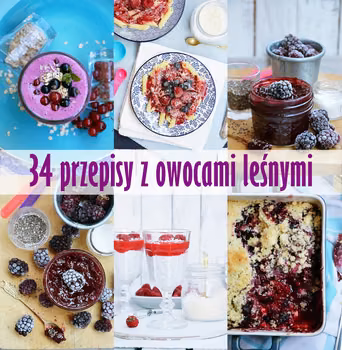 34 przepisy z owocami leśnymi