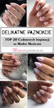 Delikatne Paznokcie – TOP 20 Cudownych Inspiracji na Modny Manicure