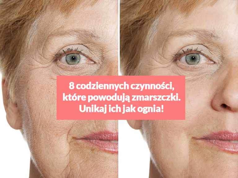 8 codziennych czynności, które powodują zmarszczki. Unikaj ich jak ognia!