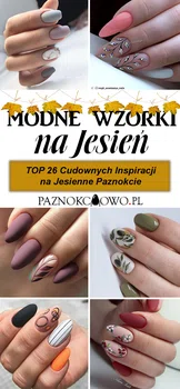 Najmodniejszy Manicure na Jesień – TOP 26 Cudownych Inspiracji na Jesienne Wzorki na Paznokcie