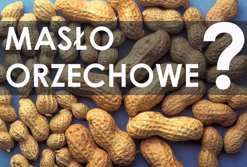 Czy masło orzechowe jest zdrowe? Ile można go jeść? Jak wybrać to najlepsze? Jak zrobić samemu?