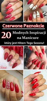 Czerwone Paznokcie – Top 20 Inspiracji na Manicure, Który jest HITEM Tego Sezonu