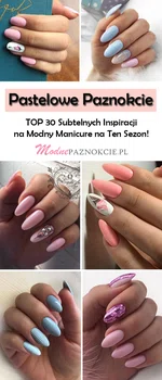 Pastelowe Paznokcie – TOP 30 Subtelnych Inspiracji na Modny Manicure na Ten Sezon!