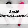 5 za 20 zł - tanie kosmetyki warte swojej ceny