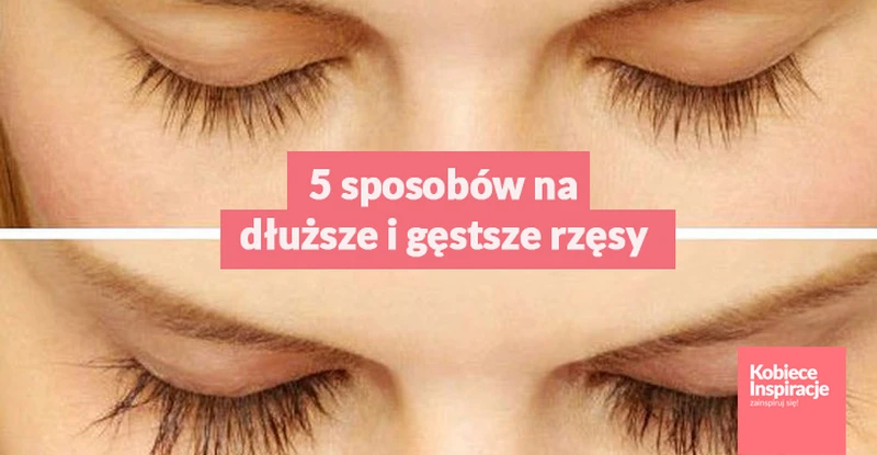 5 sposobów na dłuższe i gęstsze rzęsy.