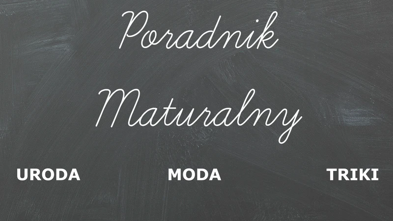 Maturalny poradnik - uroda, moda, triki