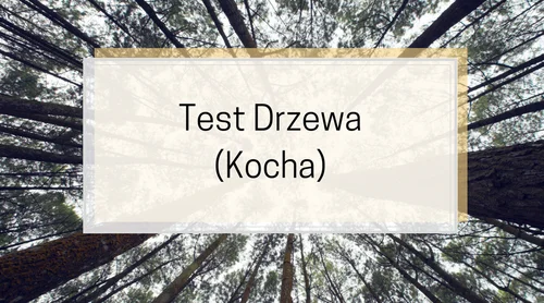 Test Drzewa (Kocha). Narysuj drzewo, a dowiesz się kim jesteś.