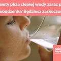 Jakie są zalety picia ciepłej wody zaraz po przebudzeniu? Będziesz zaskoczona!