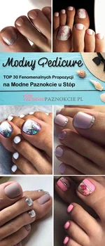 TOP 30 Fenomenalnych Propozycji na Modne Paznokcie u Stóp