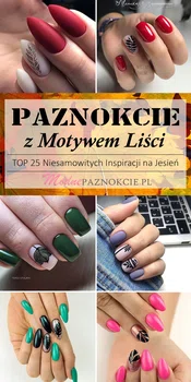 Paznokcie z Motywem Liści – TOP 25 Niesamowitych Inspiracji na Jesień