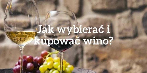 Jak wybierać i kupować wino ?