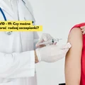 Czy można wybrać szczepionkę, którą się zaszczepimy na COVID-19?