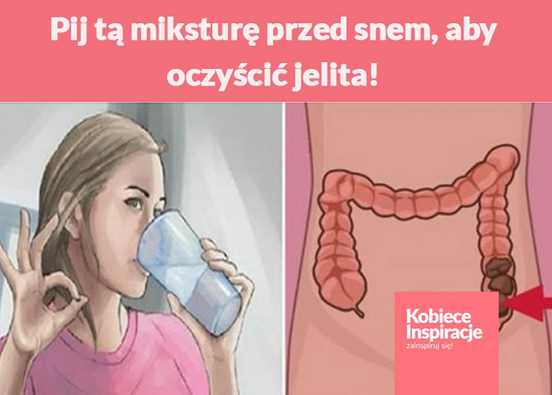 Pij tą miksturę przed snem, aby oczyścić jelita!