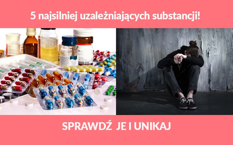 5 najsilniej uzależniających substancji!