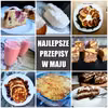Ranking najlepszych majowych przepisów