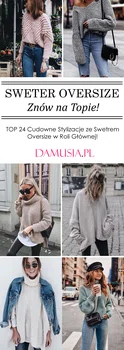 Sweter Oversize Znów na Topie! – TOP 24 Cudowne Stylizacje ze Swetrem Oversize w Roli Głównej!