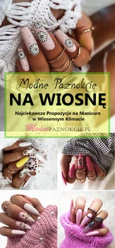 Modne Paznokcie na Wiosnę – Najciekawsze Propozycje na Śliczny Manicure w Wiosennym Klimacie