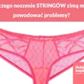 Dlaczego noszenie STRINGÓW zimą może powodować problemy?