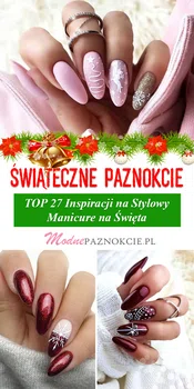 Świąteczne Paznokcie w Modnej Odsłonie – TOP 27 Inspiracji na Stylowy Manicure na Święta