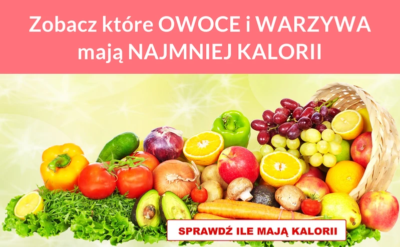 Zobacz które OWOCE i WARZYWA mają NAJMNIEJ KALORII