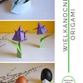 Wielkanocne origami - Zajączek z koszykiem, tulipan, podstawka pod jajko