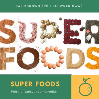 Polskie (tańsze) zamienniki super produktów (super foods)