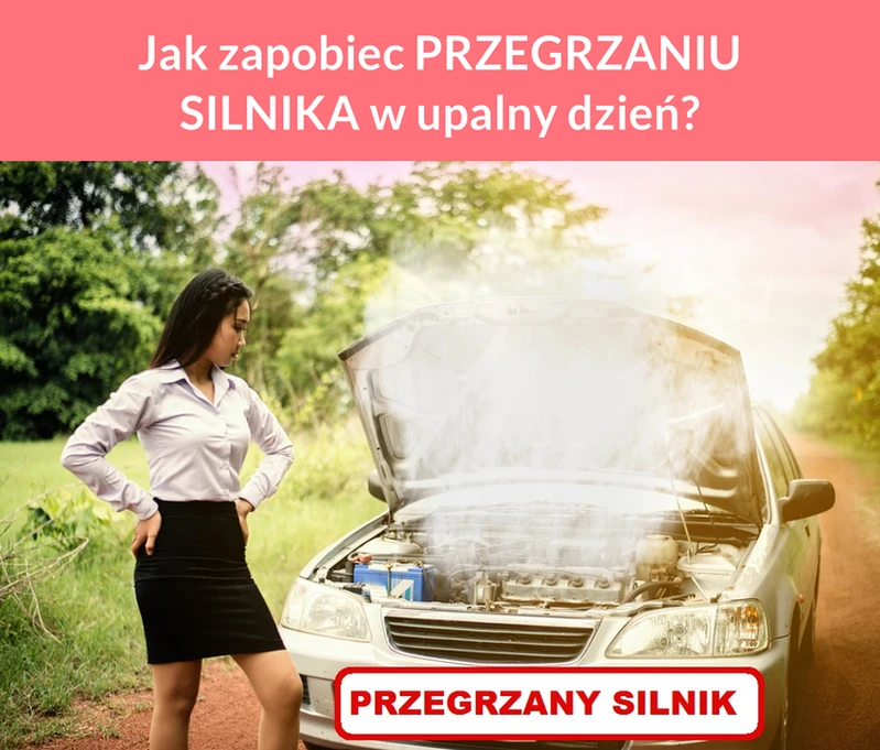 Jak zapobiec PRZEGRZANIU SILNIKA w upalny dzień?