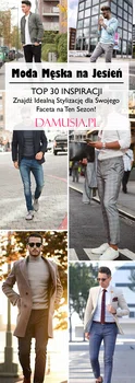Moda Męska na Jesień – TOP 30 INSPIRACJI! Znajdź Idealną Stylizację dla Swojego Faceta na Ten Sezon!