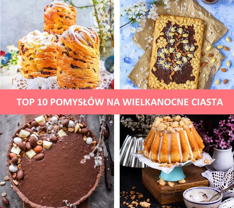 10 pomysłów na Wielkanocne Ciasta