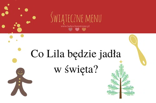Co Lila będzie jadła w święta? - świąteczne menu dla dziecka