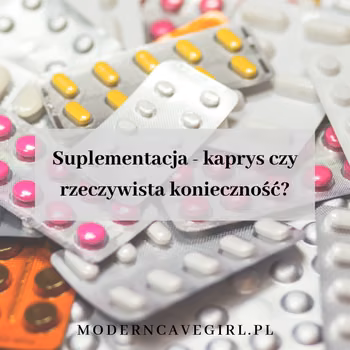 Suplementacja- kaprys czy rzeczywista konieczność?