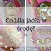 Co Lila jadła w środę? 34 (kulinarne inspiracje)