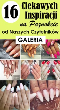 16 Ciekawych Inspiracji na Paznokcie od Naszych Czytelników [GALERIA]