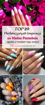 TOP 20 Perfekcyjnych Inspiracji na Modne Paznokcie Zgodne z Trendami Tego Sezonu