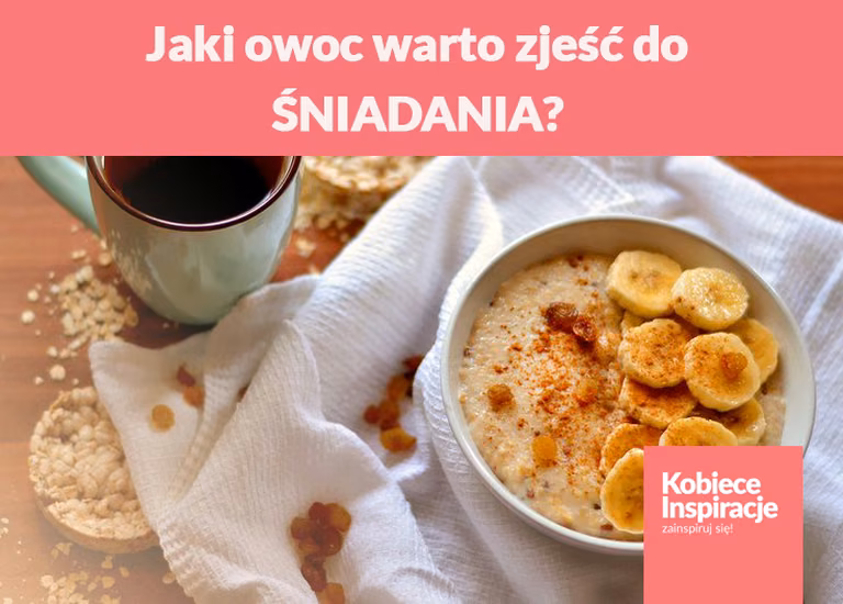 Jaki owoc warto zjeść do ŚNIADANIA?