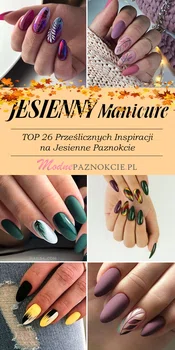 Modny Manicure na Jesień – TOP 26 Prześlicznych Inspiracji na Jesienne Paznokcie