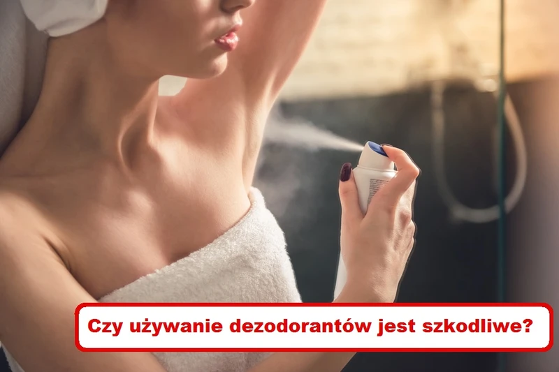 Czy używanie DEZODORANTÓW jest SZKODLIWE? TAK!