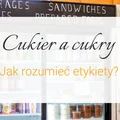 Cukier a cukry - jak rozumieć etykiety