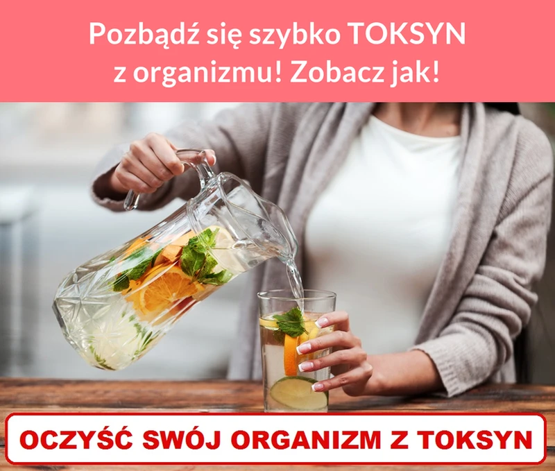 Pozbądź się szybko TOKSYN z organizmu! Zobacz jak!