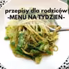 Menu na tydzień - przepisy dla rodziców