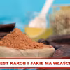 Czy wiesz co to jest KAROB? Poznaj jego właściwości!