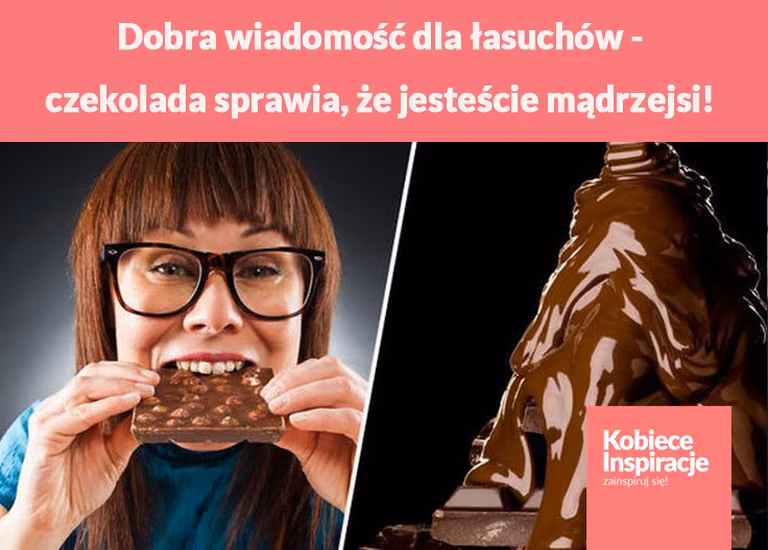 Dobra wiadomość dla łasuchów - czekolada sprawia, że jesteście mądrzejsi!
