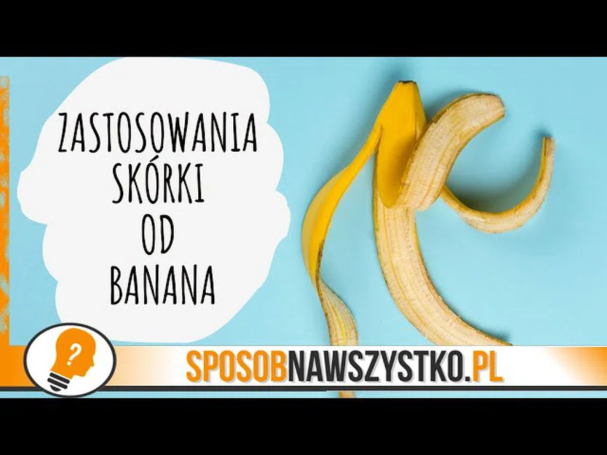 10 Niezwykłych Zastosowań Skórki Od Banana