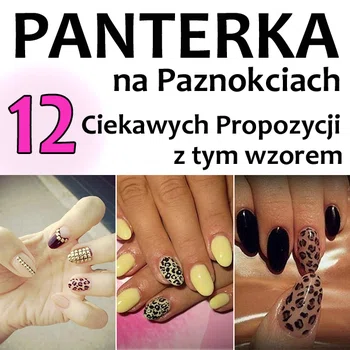 Panterka na paznokciach – 12 ciekawych propozycji z tym wzorem