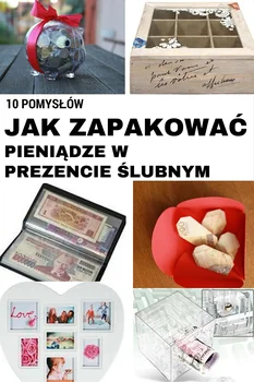 10 pomysłów jak zapakować pieniądze na prezent ślubny