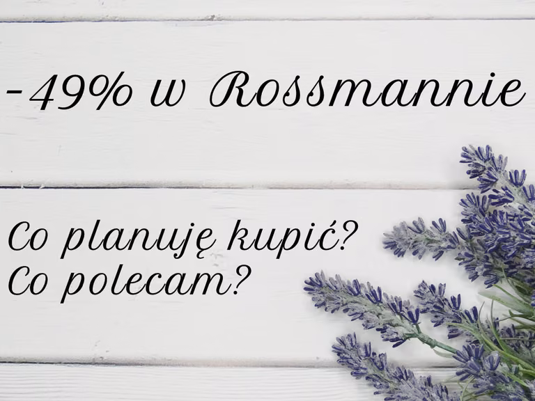 -49% w Rossmannie (21-30.08) - co planuję kupić, co polecam?