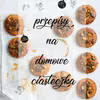 PRZEPISY NA DOMOWE CIASTECZKA!