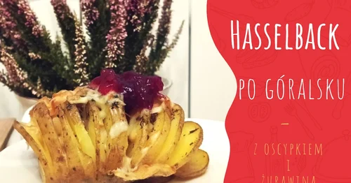 Ziemniaki Hasselback po góralsku z oscypkiem i żurawiną