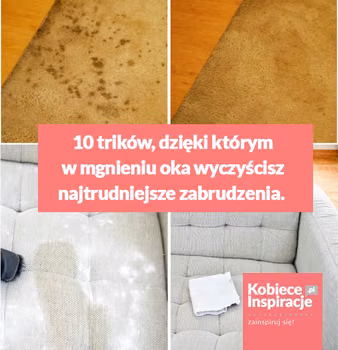 10 trików, dzięki którym w mgnieniu oka wyczyścisz najtrudniejsze zabrudzenia.